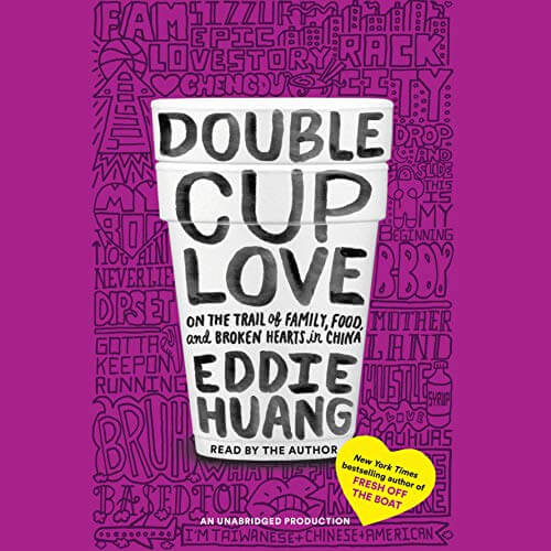 "Double Cup Love: On the Trail of Family, Food, and Broken Hearts in China" By Eddie Huang