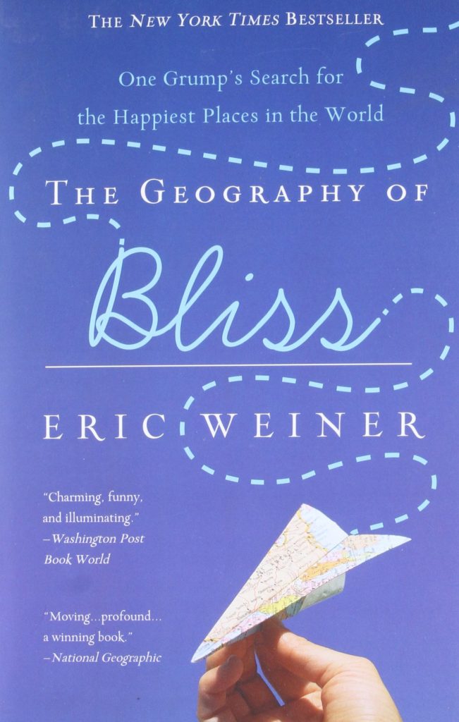 The Geography of Bliss: One Grump’s Search for the Happiest Places in the World by Eric Weiner