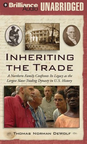 "Inheriting the Trade: A Northern Family Confronts its Legacy as the Largest Slave-Trading Dynasty in U.S. History" by Thomas Norman DeWolf