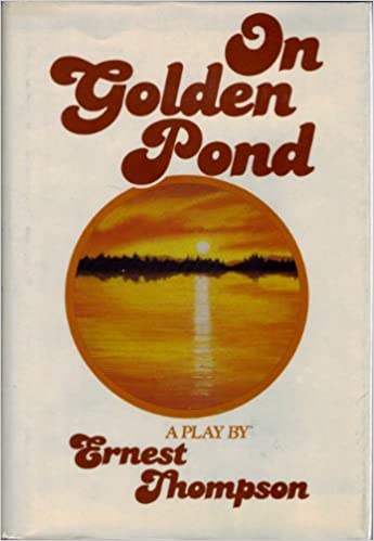 "On Golden Pond" By Ernest Thompson