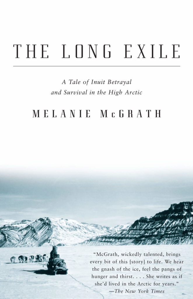 "The Long Exile: A Tale of Inuit Betrayal and Survival in the High Arctic" by Melanie McGrath