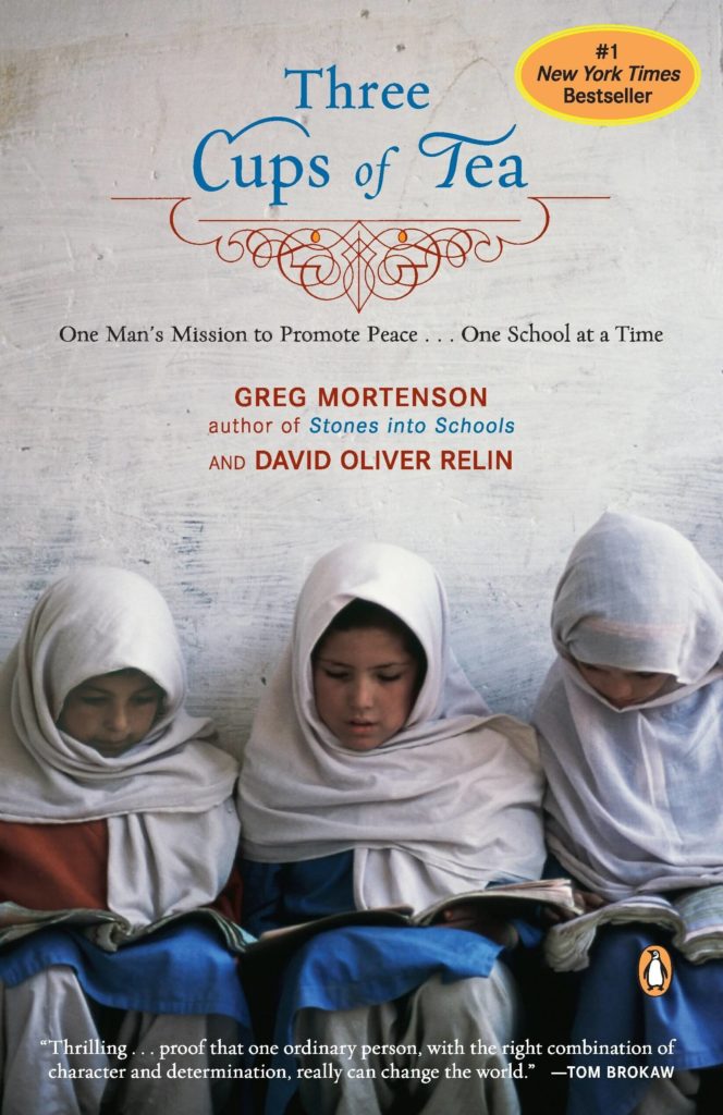 "Three Cups of Tea: One Man's Mission to Promote Peace... One School At a Time" by Greg Mortenson and David Oliver Relin