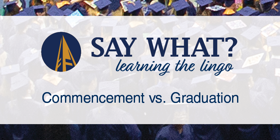 "Say What? Learning the lingo: Commencement vs graduation"